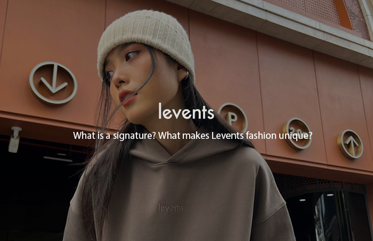 WHAT IS A SIGNATURE? WHAT MAKES LEVENTS FASHION UNIQUE?