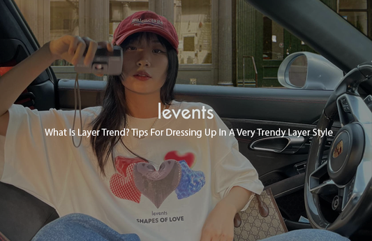 WHAT IS LAYER TREND? TIPS FOR DRESSING UP IN A VERY TRENDY LAYER STYLE